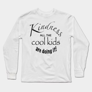 Kindness all the cool kids are doing it Long Sleeve T-Shirt